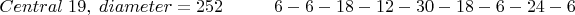 $ Central\; 19,\; diameter =  252        \hspace{1cm}  6-6-18-12-30-18-6-24-6$