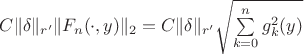 $C\|\delta\|_{r'} \|F_n( \cdot ,y)\|_2 = C \|\delta\|_{r'}\sqrt{\sum \limits_{k=0}^{n}g_k^2(y)}$ $C\|\delta\|_{r'} \|F_n( \cdot ,y)\|_2 = C \|\delta\|_{r'}\sqrt{\sum \limits_{k=0}^{n}g_k^2(y)}$