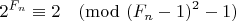 $$2^{F_{n}}\equiv 2\pmod {(F_{n}-1)^2-1}$$