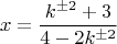 $$x=\frac{k^{\pm2}+3}{4-2k^{\pm2}}$$