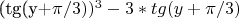 (tg(y+\pi/3))^3-3*tg(y+\pi/3)