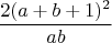 $$\frac{2(a+b+1)^2}{ab}$$