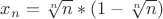 $x_n=\sqrt[n]{n}*(1-\sqrt[n]{n})$