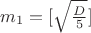 $m_1=[\sqrt {\frac {D}5}]$