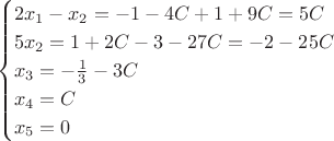$$\begin{cases}
2x_1-x_2=-1-4C+1+9C=5C\\
5x_2=1+2C-3-27C=-2-25C\\
x_3=-\frac{1}{3}-3C\\
x_4=C\\
x_5=0\\
\end{cases}$$