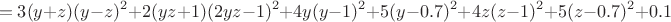 $$=3(y+z)(y-z)^2+2(yz+1)(2yz-1)^2+4y(y-1)^2+5(y-0.7)^2+4z(z-1)^2+5(z-0.7)^2+0.1$$