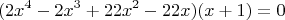 $$
(2x^4-2x^3+22x^2-22x)(x+1)=0
$$