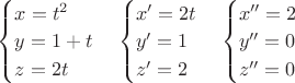 $
\begin{cases}
x=t^2\\
y=1+t\\
z=2t
\end{cases} \begin{cases}
x'=2t\\
y'=1\\
z'=2
\end{cases} \begin{cases}
x''=2\\
y''=0\\
z''=0
\end{cases}
$