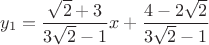 $$y_1=\frac {\sqrt{2}+3}{3\sqrt{2} -1}x+\frac{4-2\sqrt{2}}{3\sqrt{2}-1}$$