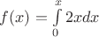 $f(x)=\int\limits^x_0 2xdx$