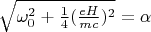 $\sqrt{\omega_0^2+\frac{1}{4}(\frac{eH}{mc})^2}=\alpha$