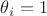 $\theta_i=1$