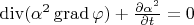 $\operatorname{div}(\alpha^2 \operatorname{grad}\varphi)+\frac{\partial \alpha^2}{\partial t}=0$