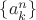 $\[\left\{ {a_k^n} \right\}\]$
