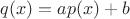 $q(x)=ap(x)+b$ $q(x)=ap(x)+b$