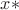 $x*$