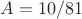$A=10/81$