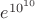 $e^{10^{10}}$
