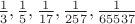 $\frac 1 3, \frac 1 5, \frac 1{17} ,\frac 1{257},\frac 1 {65537}$ $\frac 1 3, \frac 1 5, \frac 1{17} ,\frac 1{257},\frac 1 {65537}$