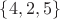 $\lbrace 4, 2, 5 \rbrace$