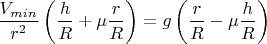 $$\dfrac {V_{min}}{r^2} \left(\dfrac h R + \mu \dfrac r R \right)=g\left(\dfrac r R - \mu \dfrac h R\right)$$