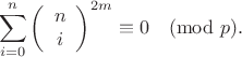 $$\sum^n_{i=0}\left(\begin{array}{c}n\\i\end {array}\right)^{2m}\equiv 0\pmod{p}.$$