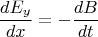 \[
\frac{{dE_y }}{{dx}} =  - \frac{{dB}}{{dt}}
\]
