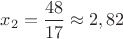 $x_2=\dfrac{48}{17} \approx 2,82$