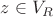 $z\in V_R$