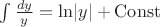 $\int\frac{dy}y=\ln\lvert y\rvert+\mathrm{Const}$
