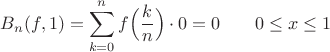 $B_n(f,1)=\displaystyle\sum_{k=0}^{n}f\Big(\frac{k}{n}\Big)\cdot 0 = 0\;\;\;\;\;\;\;0\le x\le 1$