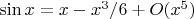 $\sin x= x-x^3/6+O(x^5)$