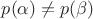 $p(\alpha) \neq p(\beta)$