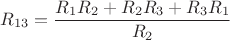 $R_{13} = \dfrac{R_1R_2 + R_2R_3 + R_3R_1}{R_2}$
