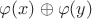 $\varphi(x)\oplus\varphi(y)$