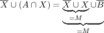 $\overline{X}\cup (A \cap X) = \underbrace{\underbrace{\overline{X}\cup X}_{=M}\cup \overline{B}}_{=M}$