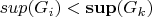 $sup(G_i) < \bold{sup}(G_k) $