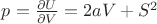 $p=\frac{\partial U}{\partial V}=2aV+S^2$