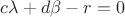 $c\lambda+d\beta-r=0$