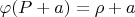 $\varphi(P+a)=\rho+a$