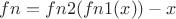 $fn = fn2(fn1(x)) - x$
