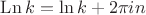 $\mathrm{Ln}\,k=\ln k+2\pi in$