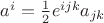 $a^i=\frac{1}{2}e^{ijk}a_{jk}$ $a^i=\frac{1}{2}e^{ijk}a_{jk}$