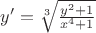 $y'=\sqrt[3]{\frac{y^2+1}{x^4+1}}$