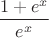 $\dfrac{1 + e^x}{e^x}$