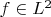$f \in L^2$