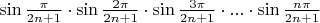 $\sin \frac{\pi }{{2n + 1}} \cdot \sin \frac{{2\pi }}{{2n + 1}} \cdot \sin \frac{{3\pi }}{{2n + 1}} \cdot ... \cdot \sin \frac{{n\pi }}{{2n + 1}}$