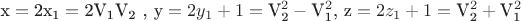 $\[{\text{x}} = {\text{2}}{{\text{x}}_{\text{1}}} = {\text{2}}{{\text{V}}_{\text{1}}}{{\text{V}}_{\text{2}}}{\text{ }}{\text{, y}} = 2{y_1} + 1 = {\text{V}}_{\text{2}}^2 - {\text{V}}_{\text{1}}^2{\text{, z}} = 2{z_1} + 1 = {\text{V}}_{\text{2}}^2 + {\text{V}}_{\text{1}}^2\]$