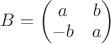 $B=\begin{pmatrix} a & b \\ -b & a \end{pmatrix}$