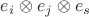 $e_i\otimes e_j\otimes e_s$